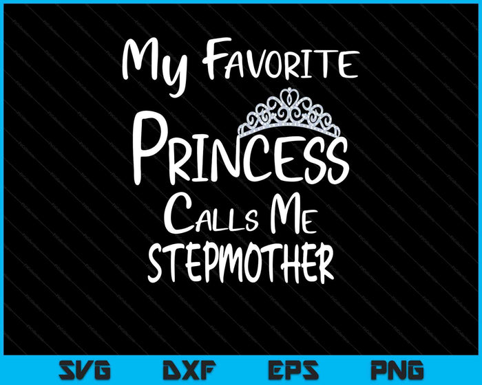 My Favorite Princess Calls Me Stepmother SVG PNG Digital Printable Files