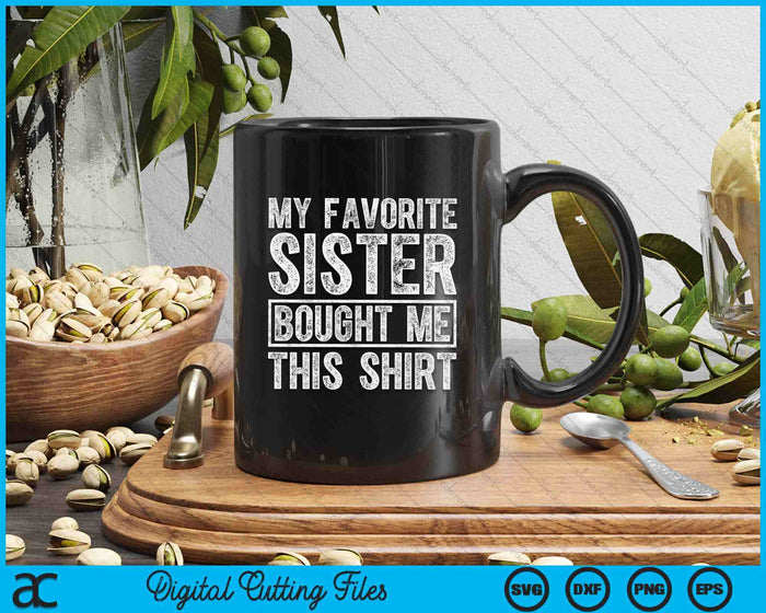 My Favorite Sister Bought Me This Shirt SVG PNG Digital Printable Files