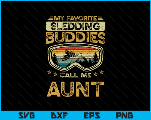 My Favorite Sledding Buddies Call Me Aunt Snowmobile Aunt SVG PNG Digital Cutting Files