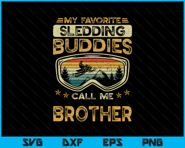 My Favorite Sledding Buddies Call Me Brother Snowmobile Brother SVG PNG Digital Cutting Files