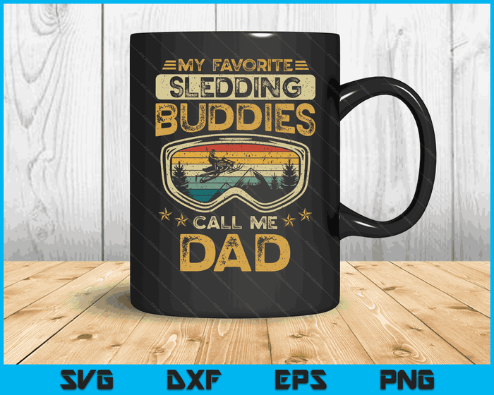 My Favorite Sledding Buddies Call Me Dad Snowmobile Dad SVG PNG Digital Cutting Files