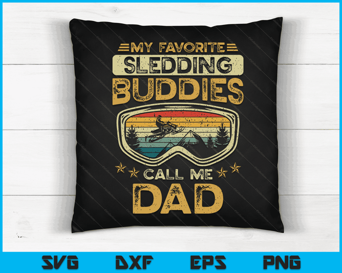 My Favorite Sledding Buddies Call Me Dad Snowmobile Dad SVG PNG Digital Cutting Files