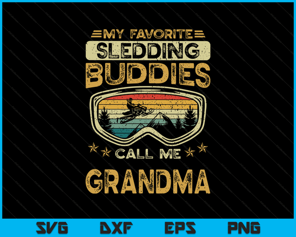 My Favorite Sledding Buddies Call Me Grandma Snowmobile Grandma SVG PNG Digital Cutting Files