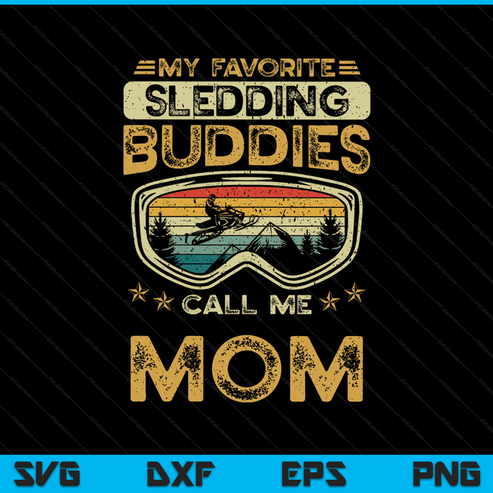 My favorite sledding buddies call me mom snowmobile mom SVG cut file
