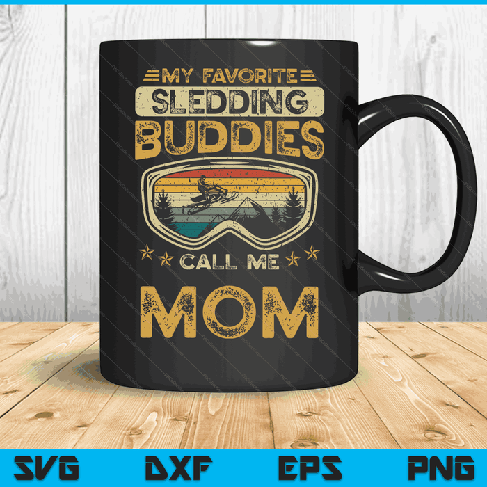 My Favorite Sledding Buddies Call Me Mom Snowmobile Mom SVG PNG Digital Cutting Files