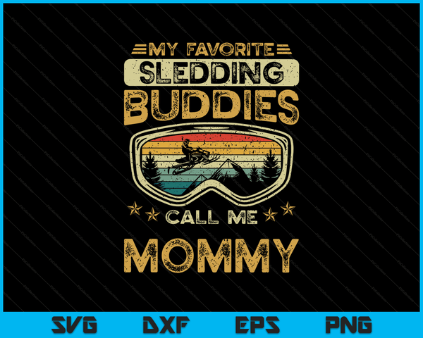 My Favorite Sledding Buddies Call Me Mommy Snowmobile Mommy SVG PNG Digital Cutting Files