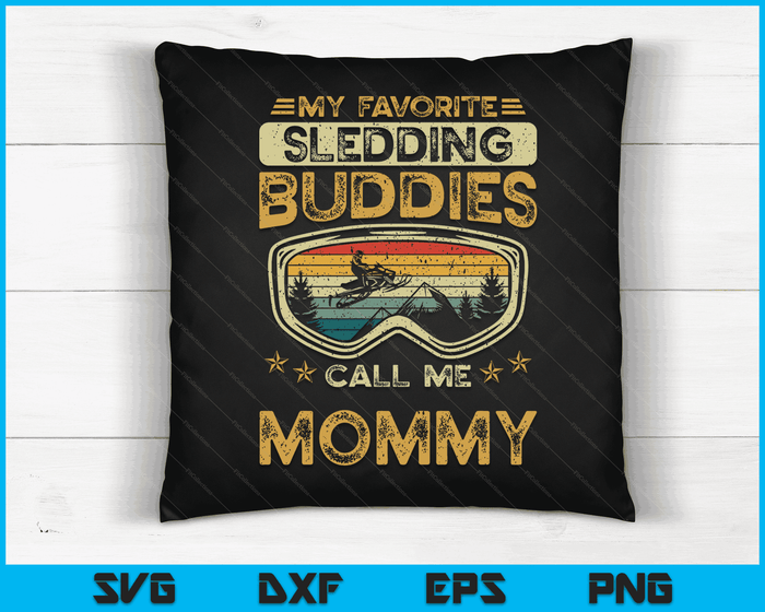 My Favorite Sledding Buddies Call Me Mommy Snowmobile Mommy SVG PNG Digital Cutting Files