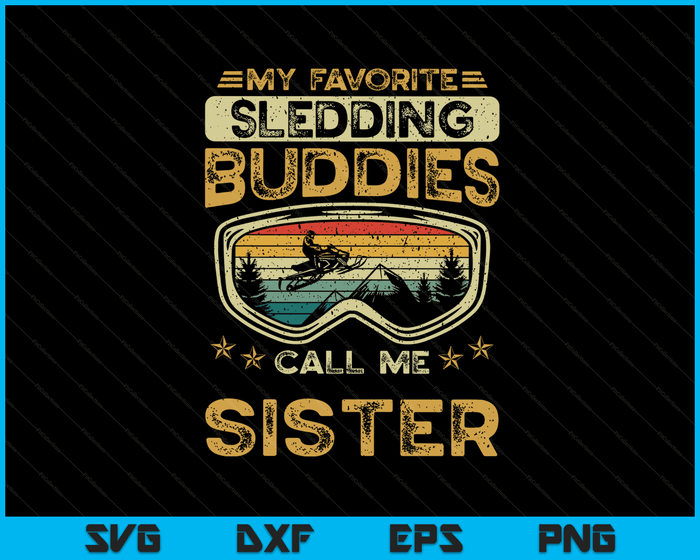 My Favorite Sledding Buddies Call Me Sister Snowmobile Sister SVG PNG Digital Cutting Files