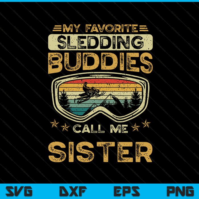 My favorite sledding buddies call me sister snowmobile sister SVG cut file