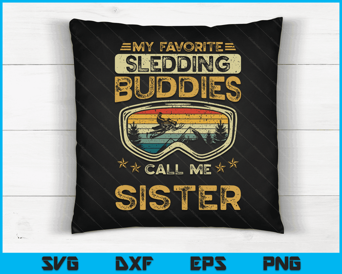 My Favorite Sledding Buddies Call Me Sister Snowmobile Sister SVG PNG Digital Cutting Files