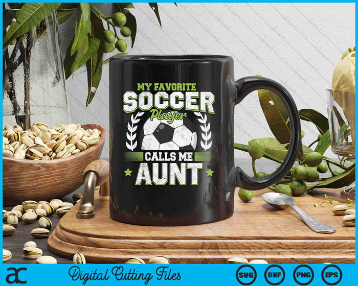 My Favorite Soccer Player Calls Me Aunt Soccer SVG PNG Digital Cutting File