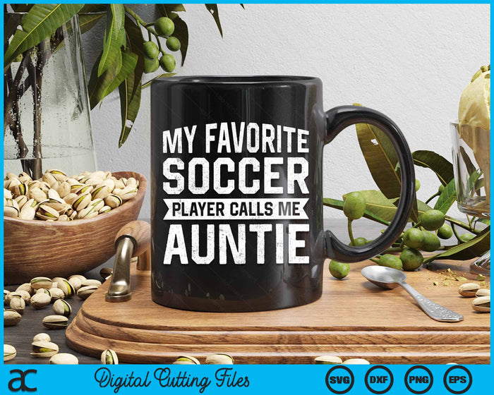 My Favorite Soccer Player Calls Me Auntie SVG PNG Digital Printable Files