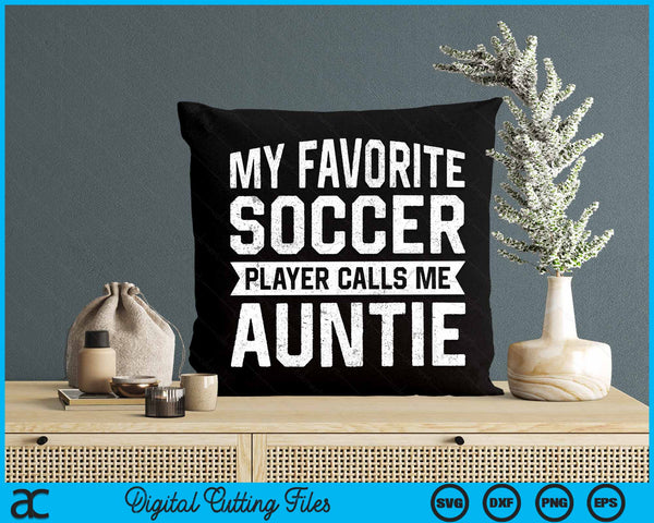 My Favorite Soccer Player Calls Me Auntie SVG PNG Digital Printable Files