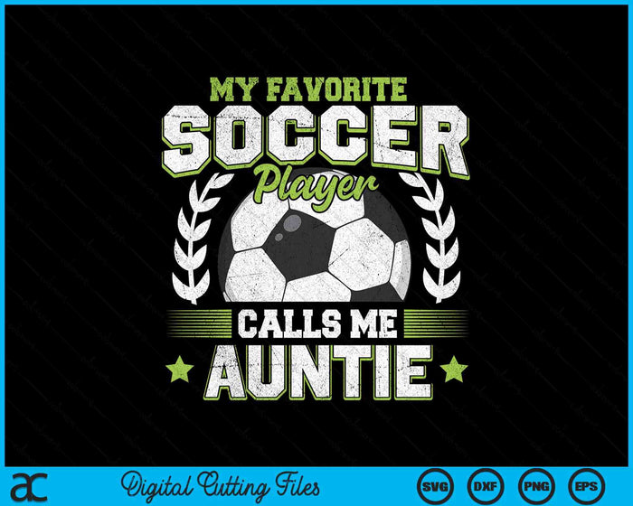 My Favorite Soccer Player Calls Me Auntie Soccer SVG PNG Digital Cutting File