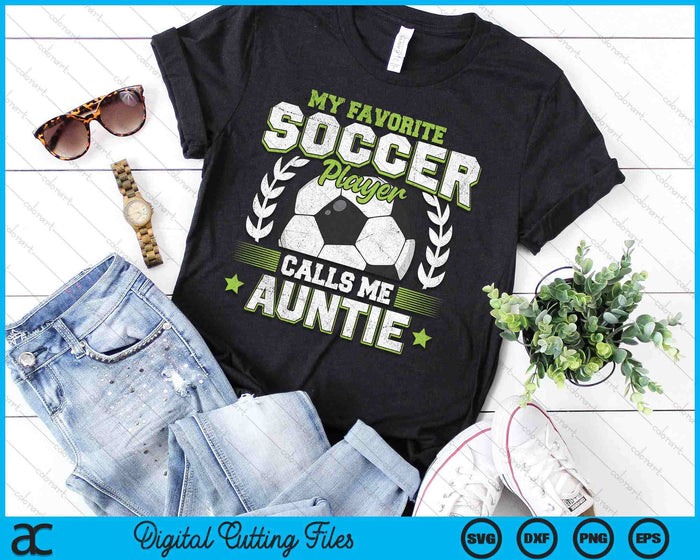 My Favorite Soccer Player Calls Me Auntie Soccer SVG PNG Digital Cutting File