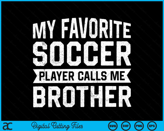 My Favorite Soccer Player Calls Me Brother SVG PNG Digital Printable Files