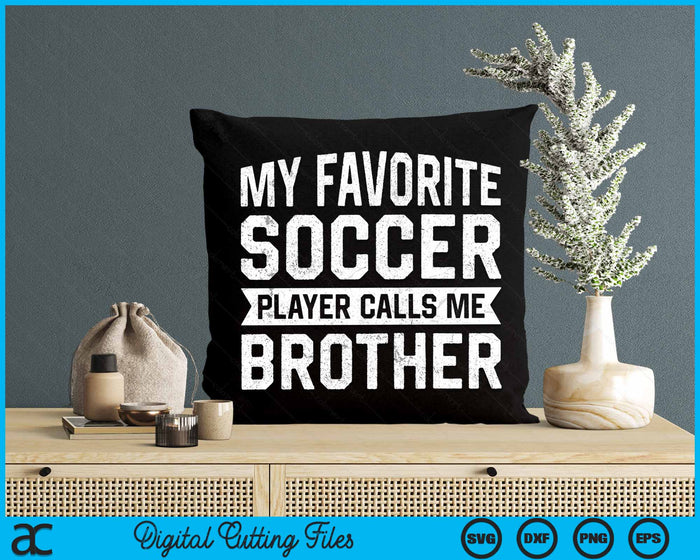 My Favorite Soccer Player Calls Me Brother SVG PNG Digital Printable Files