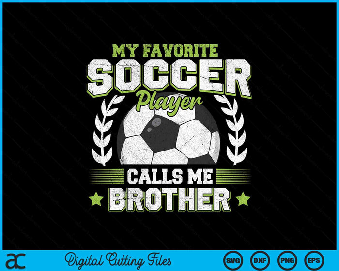 My Favorite Soccer Player Calls Me Brother Soccer SVG PNG Digital Cutting File