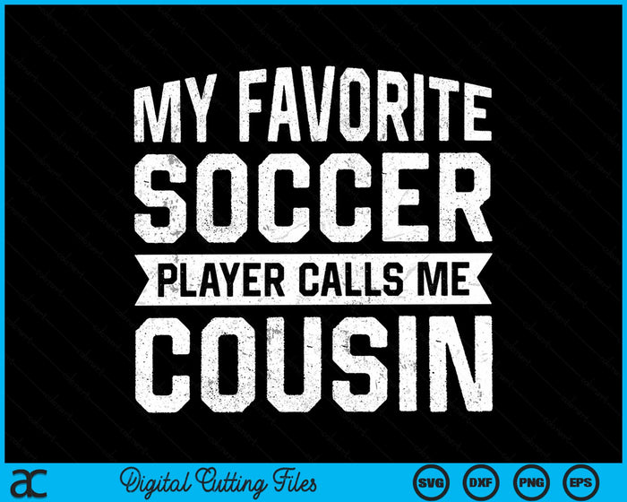 My Favorite Soccer Player Calls Me Cousin SVG PNG Digital Printable Files