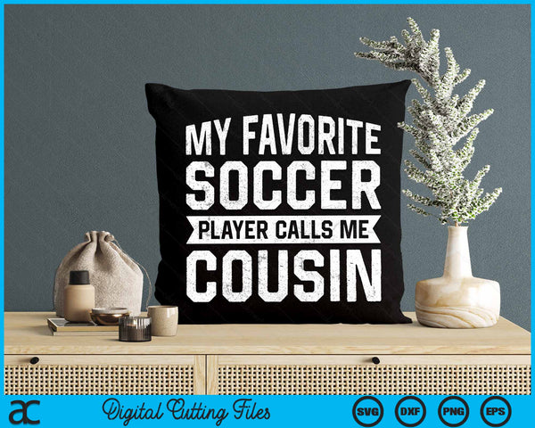 My Favorite Soccer Player Calls Me Cousin SVG PNG Digital Printable Files