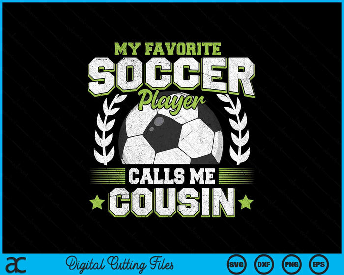 My Favorite Soccer Player Calls Me Cousin Soccer SVG PNG Digital Cutting File