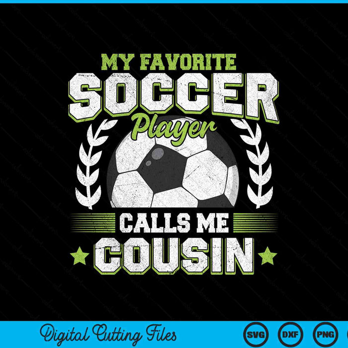 My Favorite Soccer Player Calls Me Cousin Soccer SVG PNG Digital Cutting File