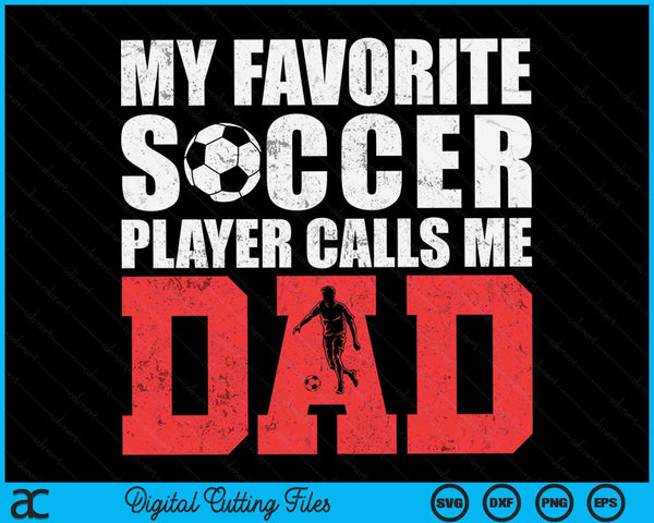 My Favorite Soccer Player Calls Me Dad Fathers Day SVG PNG Digital Printable Files