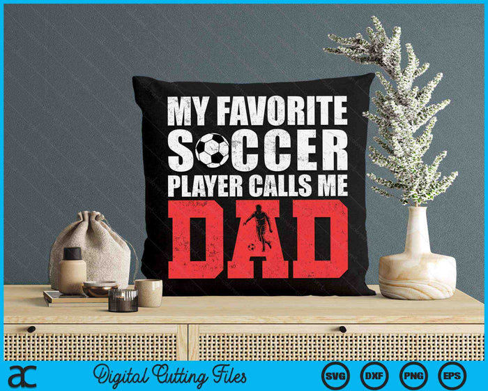 My Favorite Soccer Player Calls Me Dad Fathers Day SVG PNG Digital Printable Files