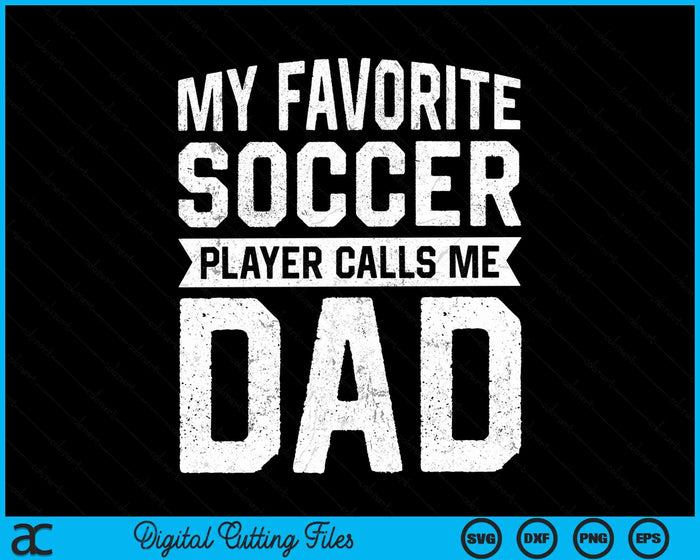 My Favorite Soccer Player Calls Me Dad Fathers Day SVG PNG Digital Cutting File