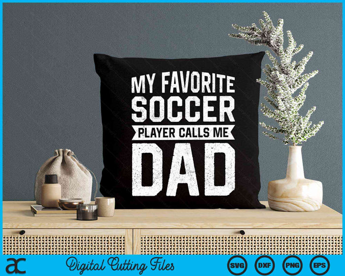 My Favorite Soccer Player Calls Me Dad Fathers Day SVG PNG Digital Cutting File