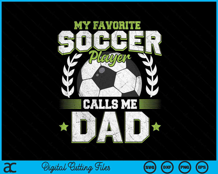 My Favorite Soccer Player Calls Me Dad Soccer SVG PNG Digital Cutting File