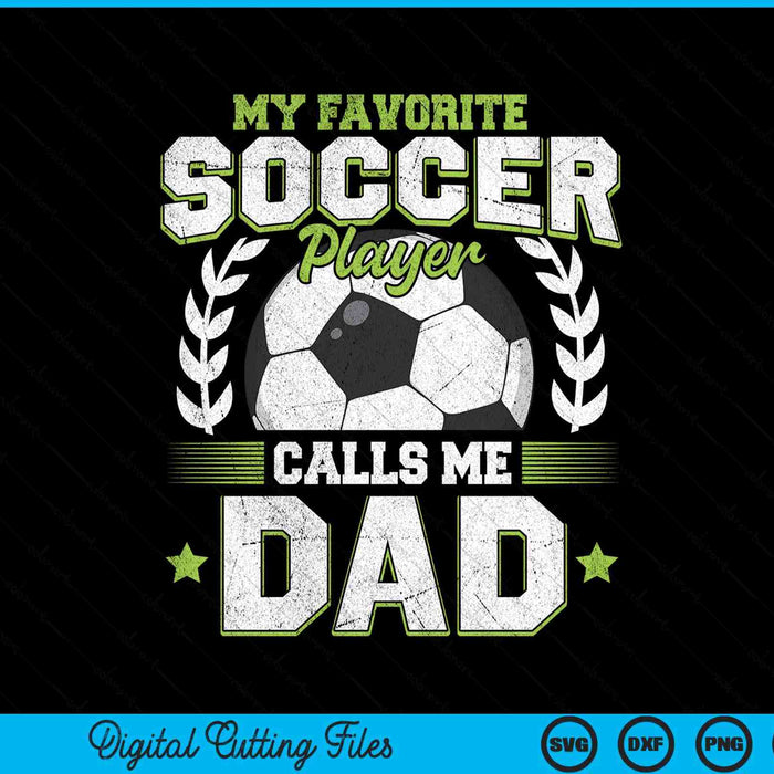 My Favorite Soccer Player Calls Me Dad Soccer SVG PNG Digital Cutting File