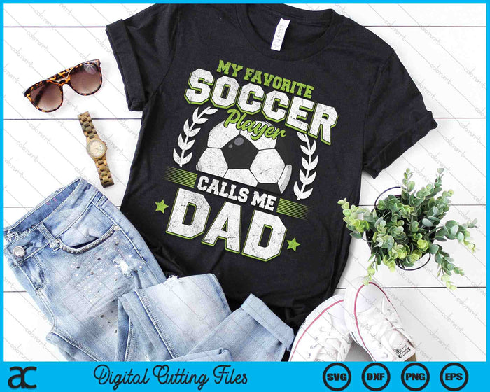 My Favorite Soccer Player Calls Me Dad Soccer SVG PNG Digital Cutting File