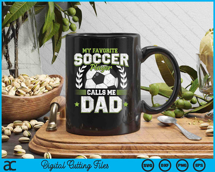 My Favorite Soccer Player Calls Me Dad Soccer SVG PNG Digital Cutting File