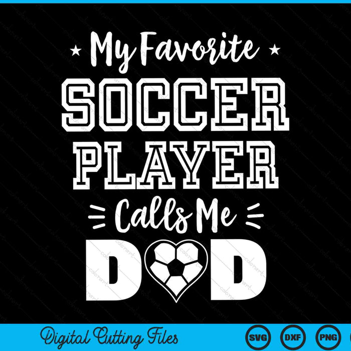My Favorite Soccer Player Calls Me Dad Soccer Dad SVG PNG Digital Cutting Files