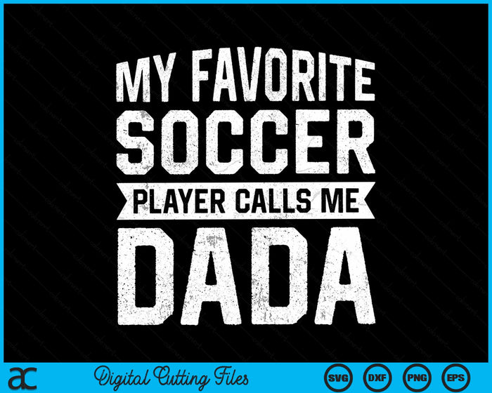 My Favorite Soccer Player Calls Me Dada Fathers Day SVG PNG Digital Printable Files