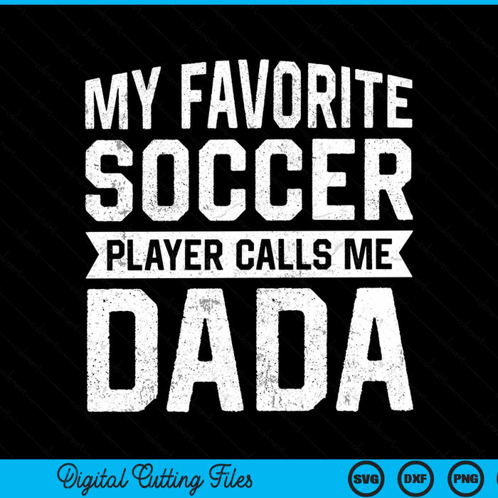 My Favorite Soccer Player Calls Me Dada Fathers Day SVG PNG Digital Printable Files