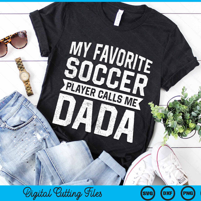 My Favorite Soccer Player Calls Me Dada Fathers Day SVG PNG Digital Printable Files