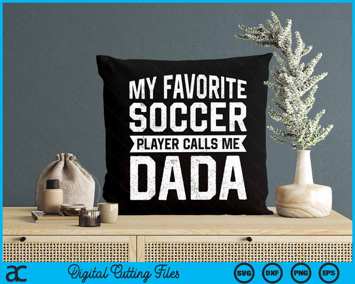 My Favorite Soccer Player Calls Me Dada Fathers Day SVG PNG Digital Printable Files