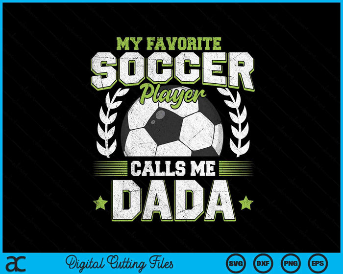 My Favorite Soccer Player Calls Me Dada Soccer SVG PNG Digital Cutting File