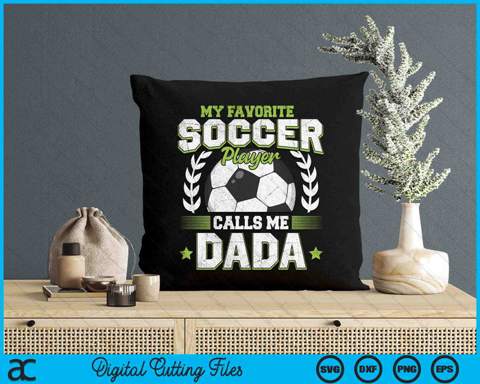 My Favorite Soccer Player Calls Me Dada Soccer SVG PNG Digital Cutting File