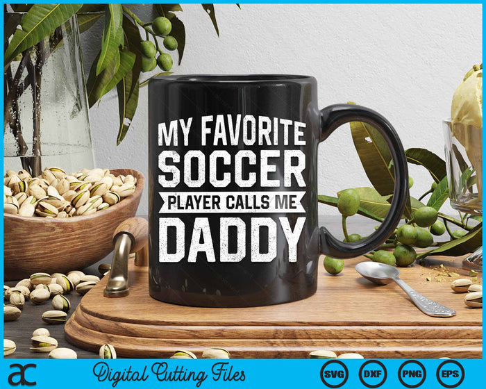 My Favorite Soccer Player Calls Me Daddy Fathers Day SVG PNG Digital Printable Files