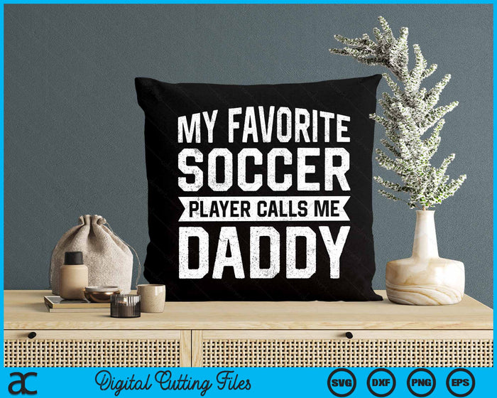 My Favorite Soccer Player Calls Me Daddy Fathers Day SVG PNG Digital Printable Files