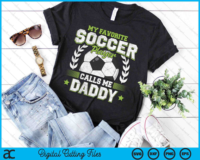 My Favorite Soccer Player Calls Me Daddy Soccer SVG PNG Digital Cutting File