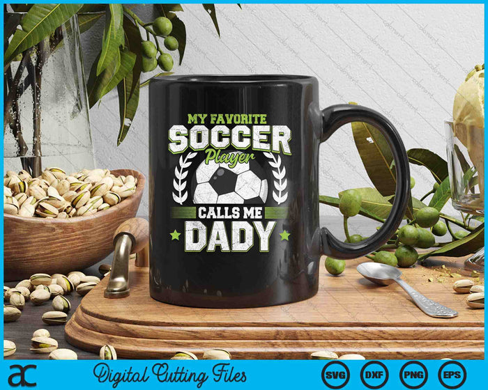 My Favorite Soccer Player Calls Me Dady Soccer SVG PNG Digital Cutting File