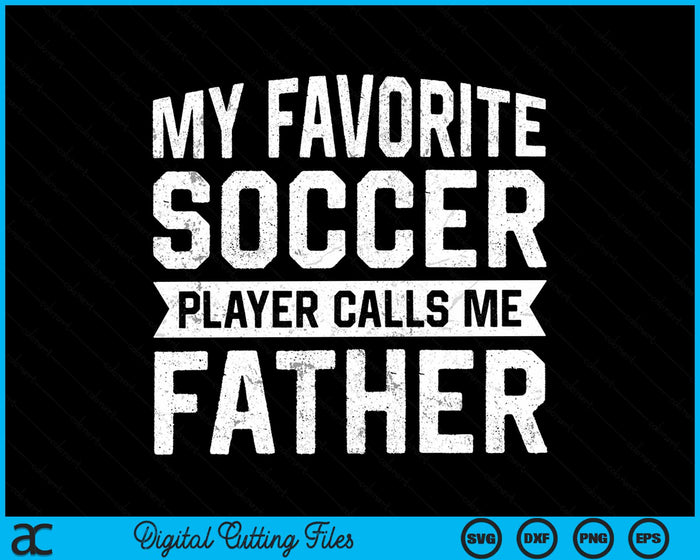 My Favorite Soccer Player Calls Me Father SVG PNG Digital Printable Files