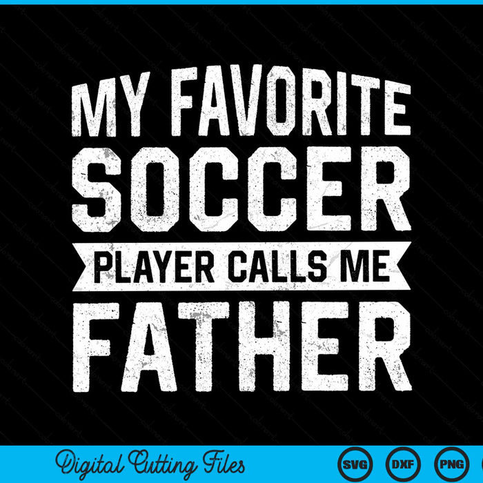 My Favorite Soccer Player Calls Me Father SVG PNG Digital Printable Files