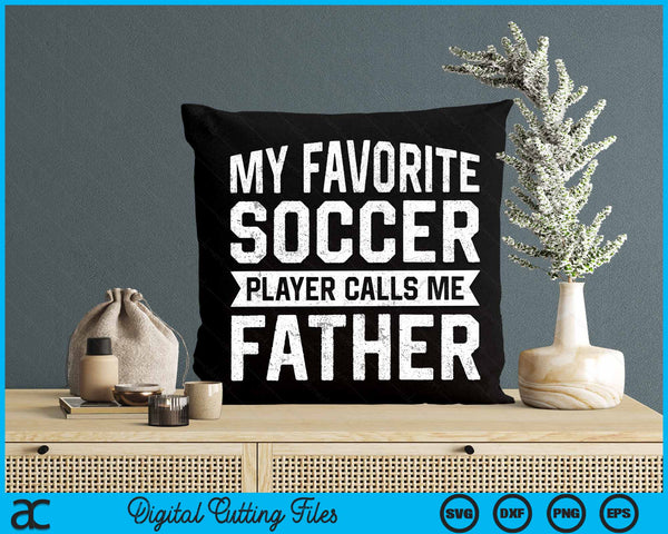 My Favorite Soccer Player Calls Me Father SVG PNG Digital Printable Files