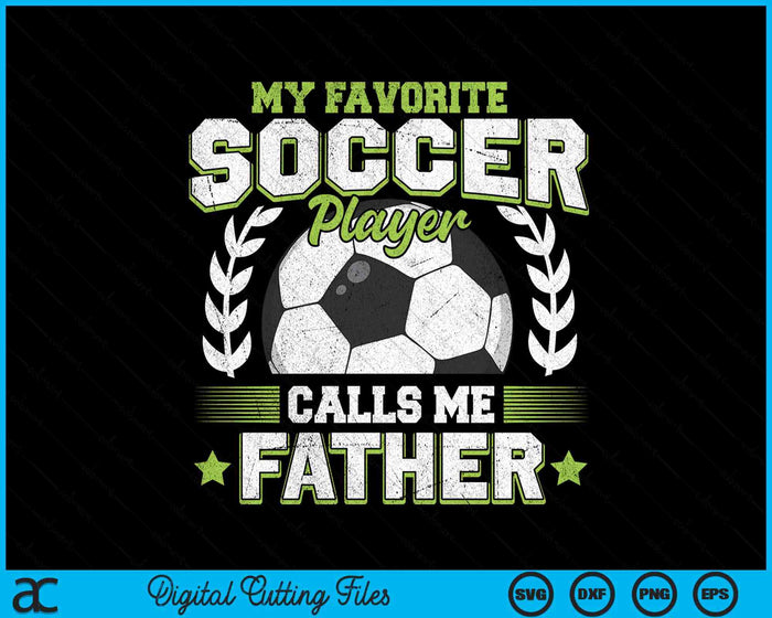 My Favorite Soccer Player Calls Me Father Soccer SVG PNG Digital Cutting File