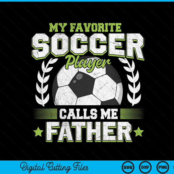 My Favorite Soccer Player Calls Me Father Soccer SVG PNG Digital Cutting File
